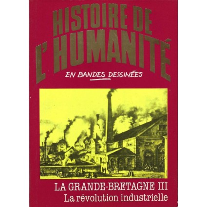 Histoire de l'Humanité en Bande Dessinée La Grande-Bretagne III la Révolution industrielle BD d'occasion